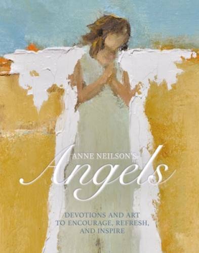Anne Neilson’s Angels: Devotions and Art to Encourage, Refresh, and – GOOD
