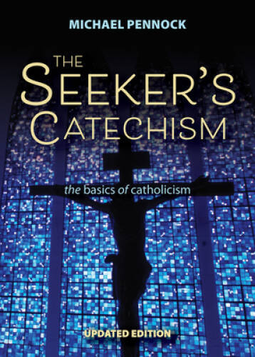 The Seeker’s Catechism: The Basics of Catholicism – Paperback – GOOD