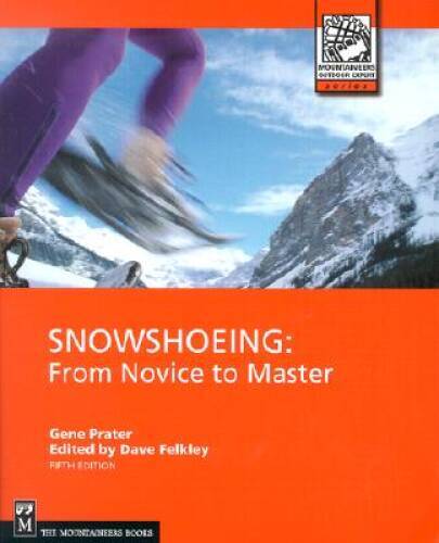 Snowshoeing: From Novice to Master, 5th Edition (Mountaineers Outdoor – GOOD