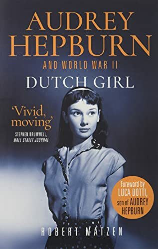 Dutch Girl: Audrey Hepburn and World War II By Matzen,Robert