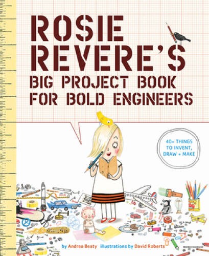 Rosie Revere’s Big Project Book for Bold Engineers – Hardcover – VERY GOOD