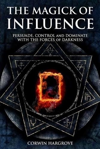 Corwin Hargrove The Magick of Influence (Paperback) Magick of Darkness and Light