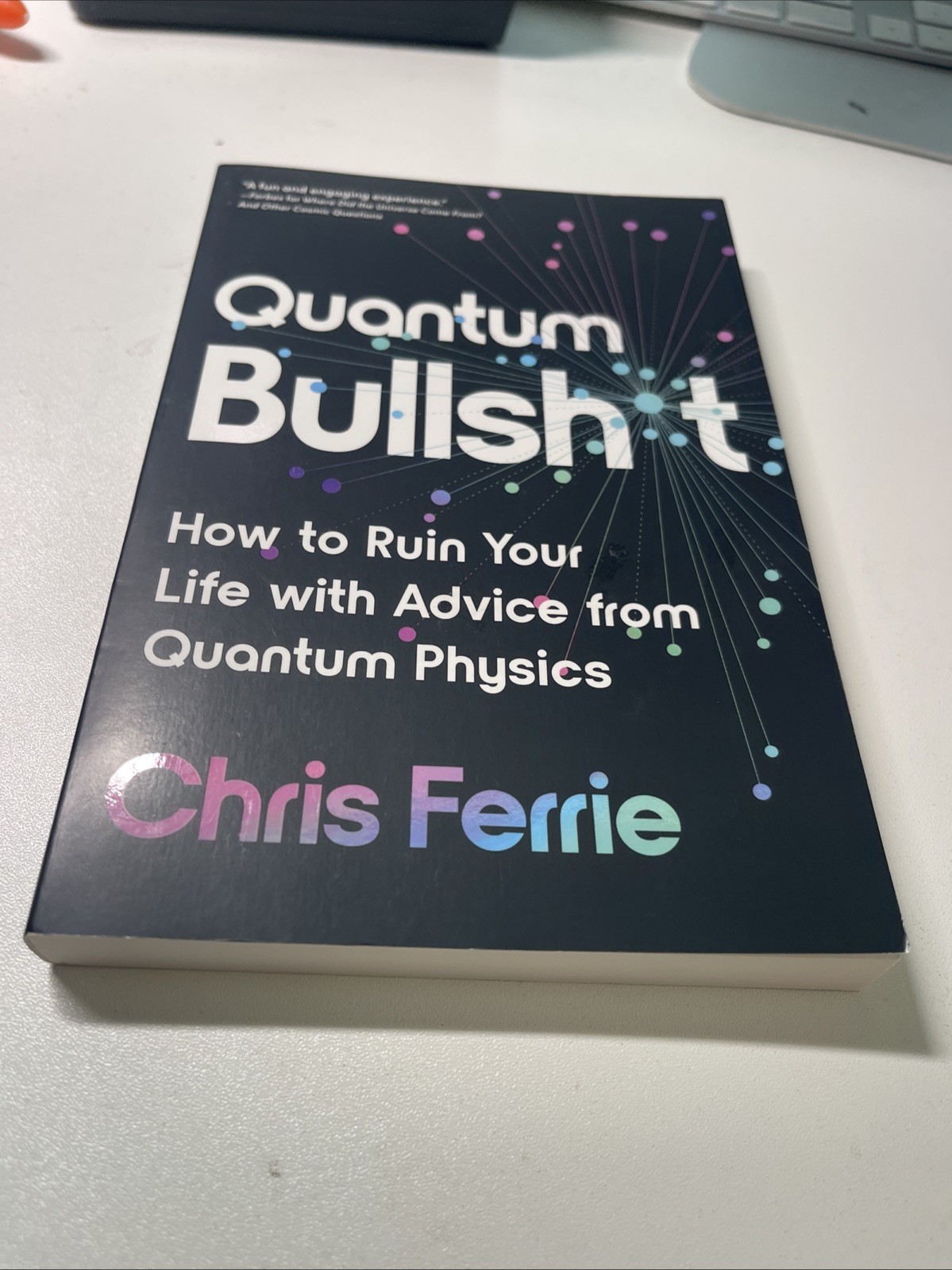 Quantum Bullsh*t : How to Ruin Your Life with Advice from Quantum Physics by…