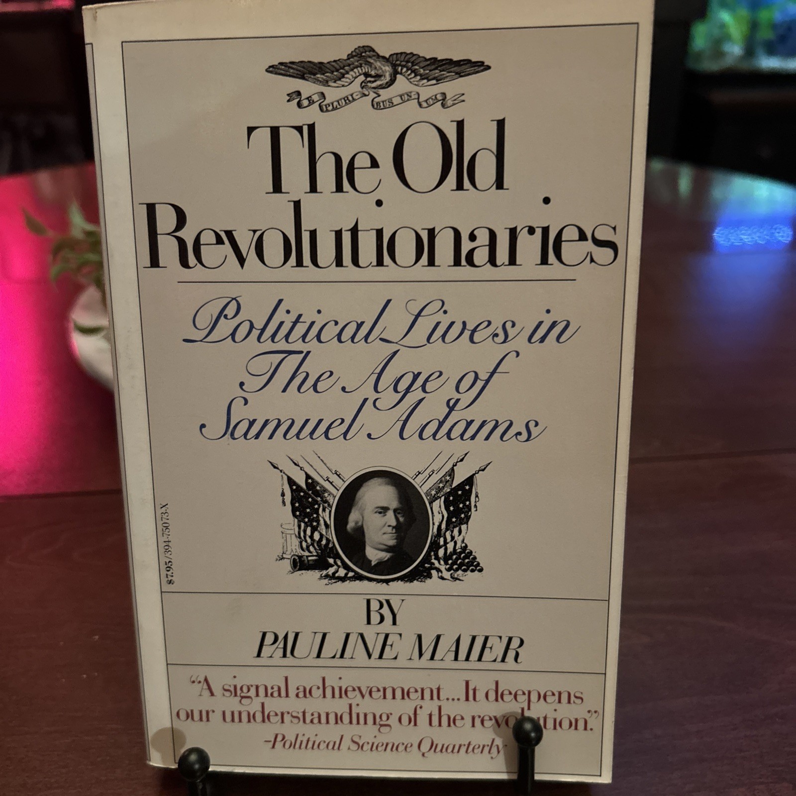 The Old Revolutionaries:Political Lives in the Age of Samuel Adams;P. Maier PB
