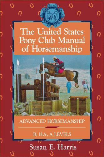 United States Pony Club Manual of Horsemanship : Advanced Horsemanship B/HA/a…