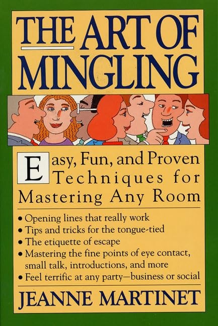 The Art of Mingling: Easy, Fun and Proven Techniques for Mastering Any Room