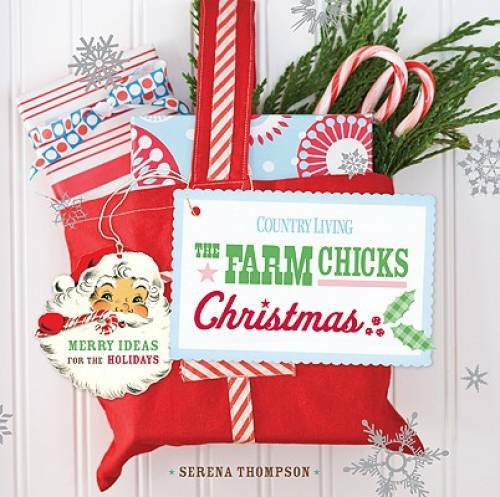Country Living The Farm Chicks Christmas: Merry Ideas for the Holidays – GOOD