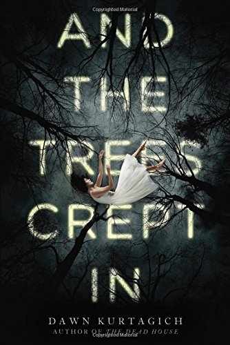 And the Trees Crept In – Hardcover, by Kurtagich Dawn – Very Good g