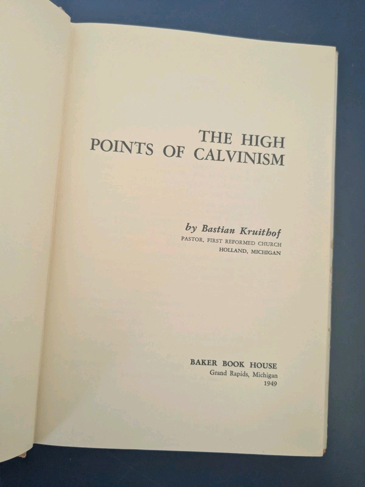The High Points of Calvinism by Bastian Kruithof – Baker Book House, 1949
