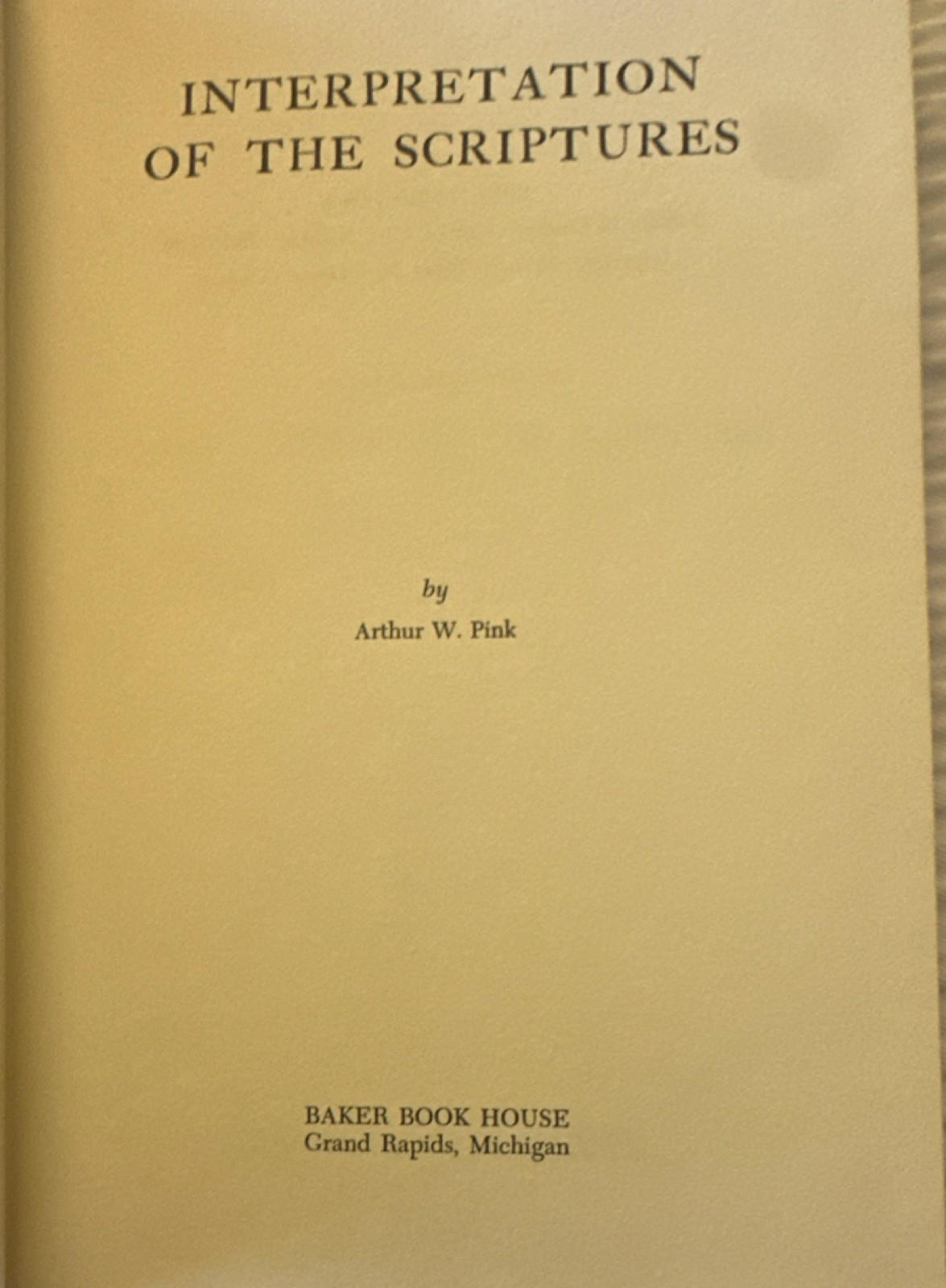Interpretation of the Scriptures Arthur W. Pink Hardcover Baker Second Printing