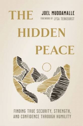 The Hidden Peace: Finding True Security, Strength, and Confidence Th – VERY GOOD