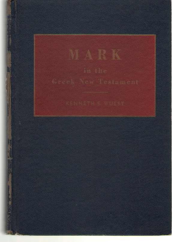 Wuest Word Studies Mark In The Greek New Testament by Kenneth Wuest 1950 HC