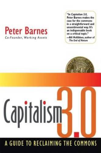 Capitalism 3.0: A Guide to Reclaiming the Commons – Hardcover – VERY GOOD