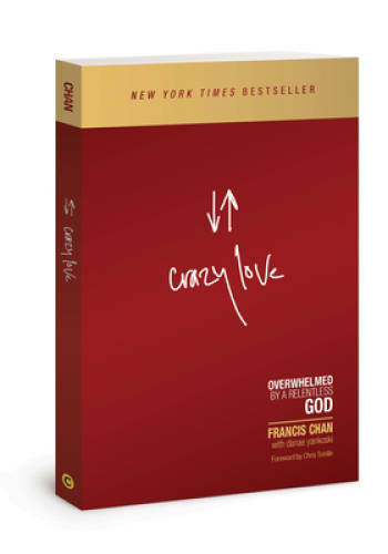 Crazy Love: Overwhelmed by a Relentless God – Paperback By Francis Chan – GOOD