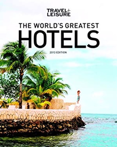 The World’s Greatest Hotels, Resorts, and Spas 2013 Paperback