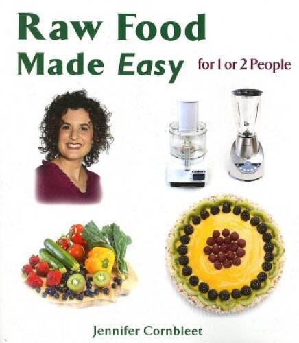 Raw Food Made Easy: For 1 or 2 People – Paperback By Jennifer Cornbleet – GOOD