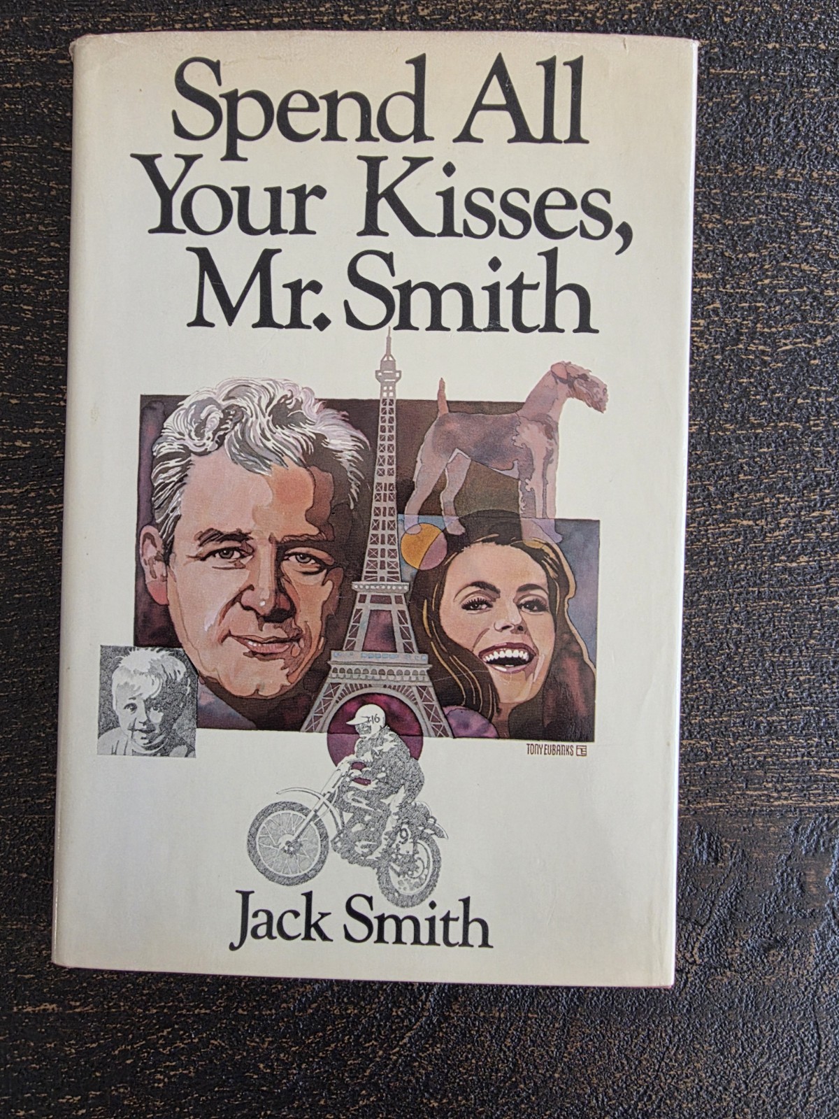 Spend All Your Kisses Mr. Smith by Jack Smith -1st Edition 1978 HC -VTG