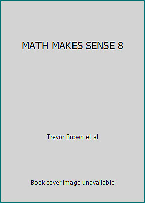 MATH MAKES SENSE 8 by Trevor Brown et al