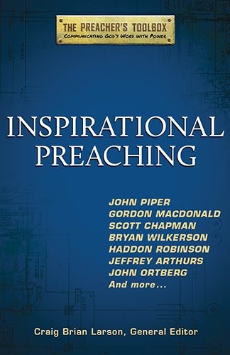 INSPIRATIONAL PREACHING Preacher’s Toolbox John Piper Gordon MacDonald