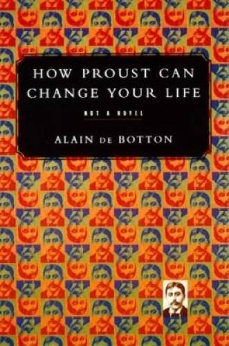 How Proust Can Change Your Life – Hardcover By De Botton, Alain – GOOD