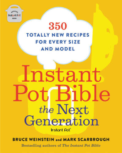 Instant Pot Bible: The Next Generation: 350 Totally New Recipes for Every – GOOD