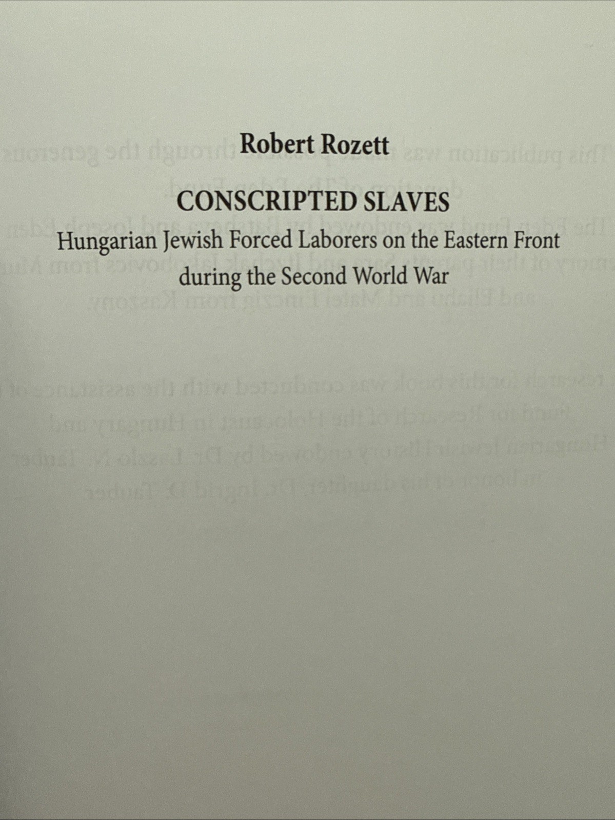 CONSCRIPTED SLAVES: HUNGARIAN JEWISH FORCED LABORERS ON By Robert Rozett **NEW**