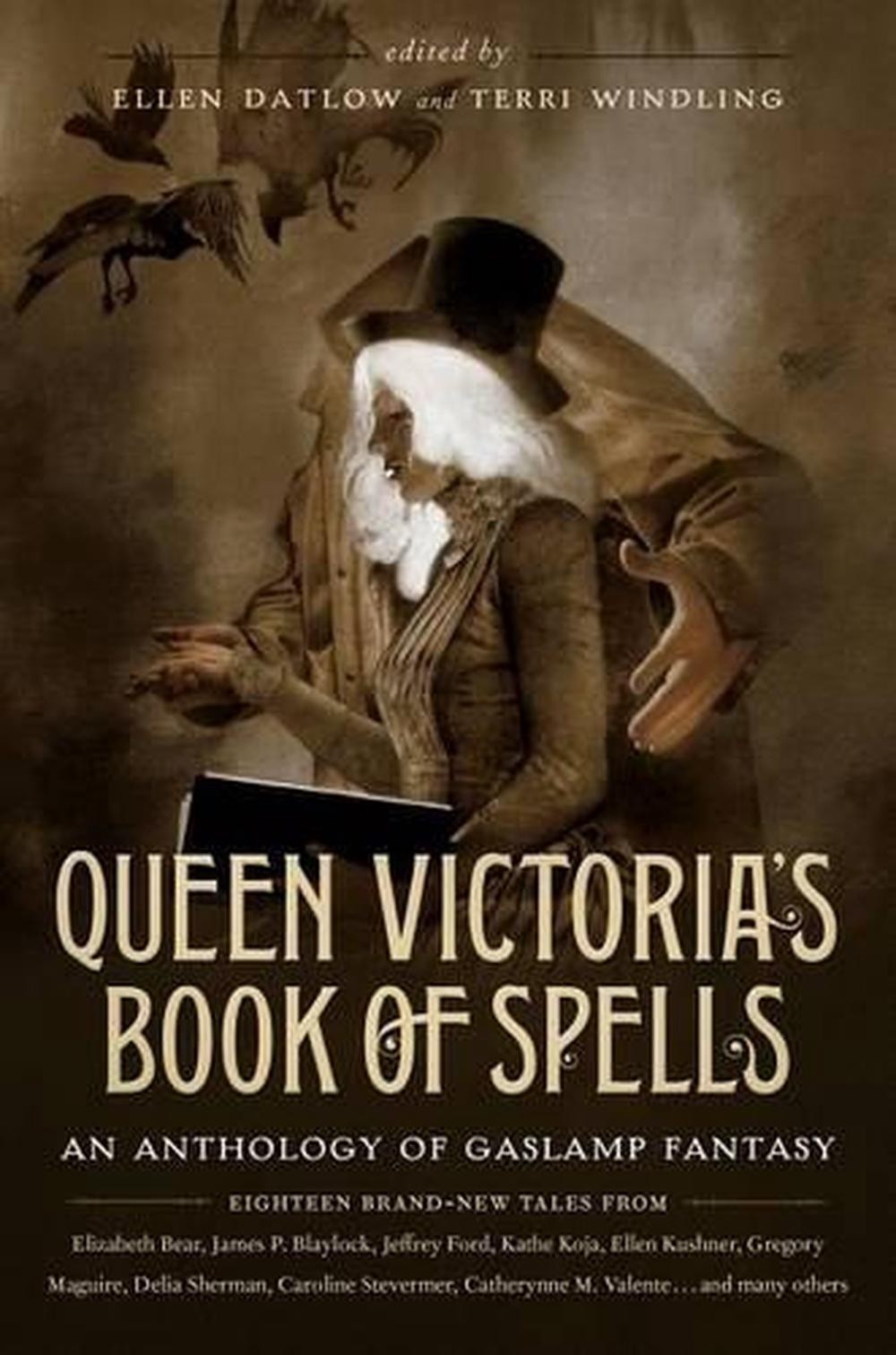 Queen Victoria’s Book of Spells: An Anthology of Gaslamp Fantasy by Ellen Datlow