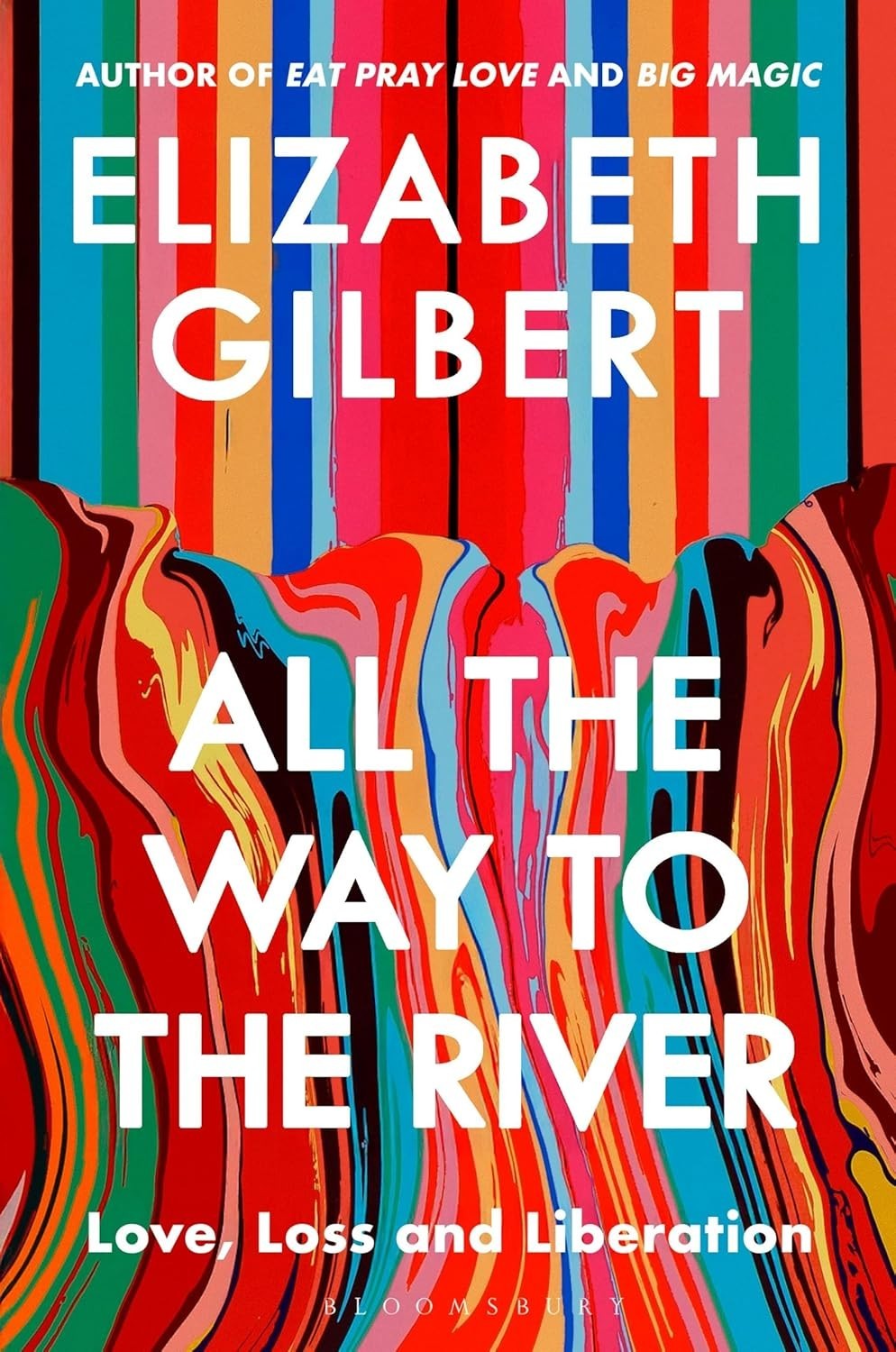 All the Way to the River: Love, Loss and Liberation by Elizabeth Gilbert (PB)