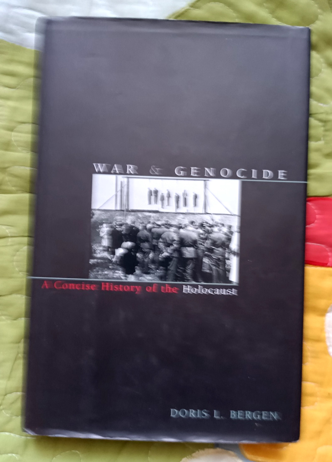 War and Genocide : A Concise History of the Holocaust by Doris Bergen 2003 HC DJ