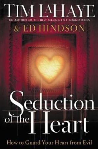 Seduction of the Heart: How to Guard Your Heart from Evil by Dr. LaHaye, Tim