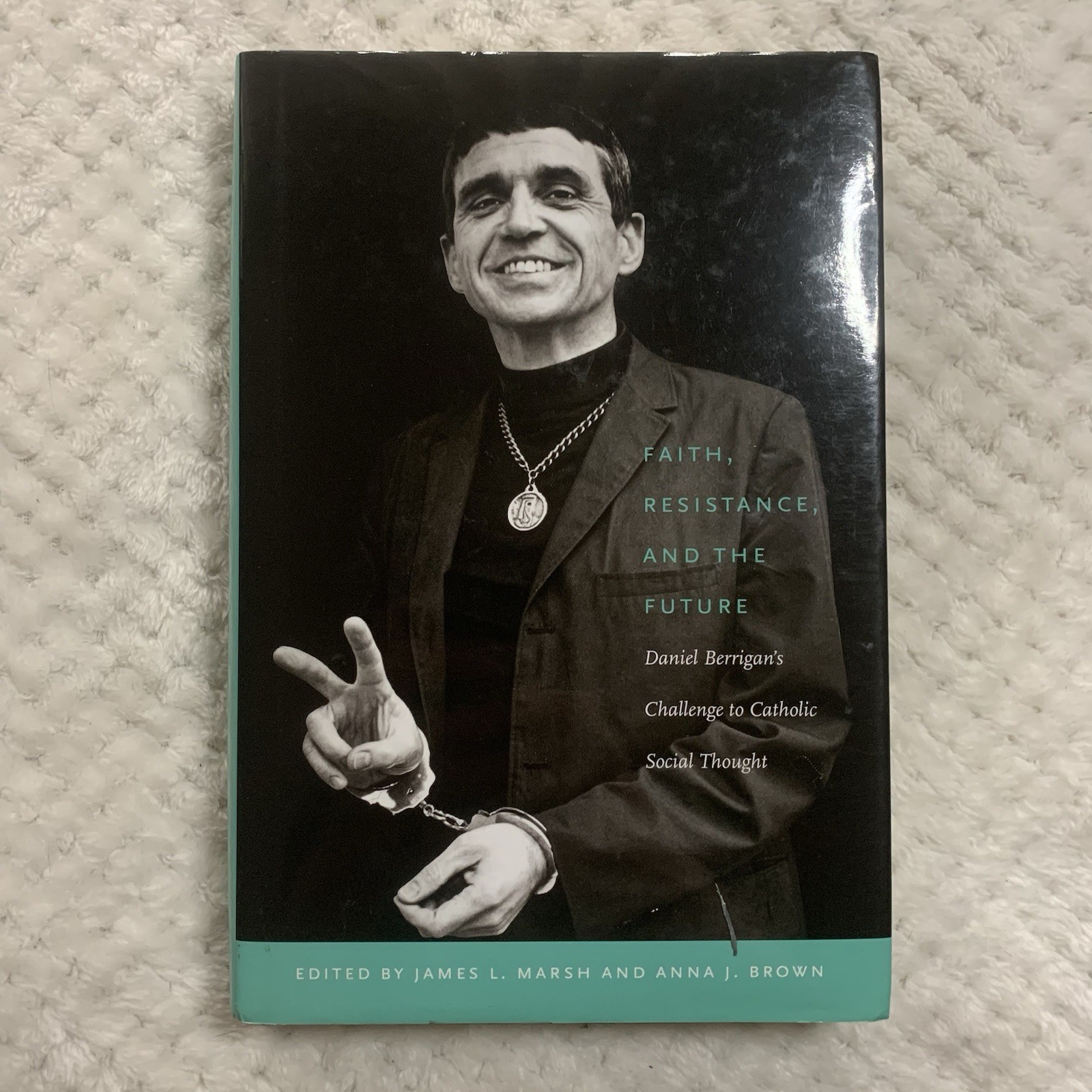 Faith, Resistance, and the Future By Daniel Berrigans Hardback Book