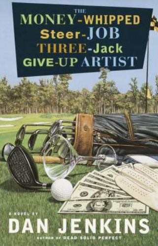 The Money-Whipped Steer-Job Three-Jack Give-Up Artist: A Novel – GOOD