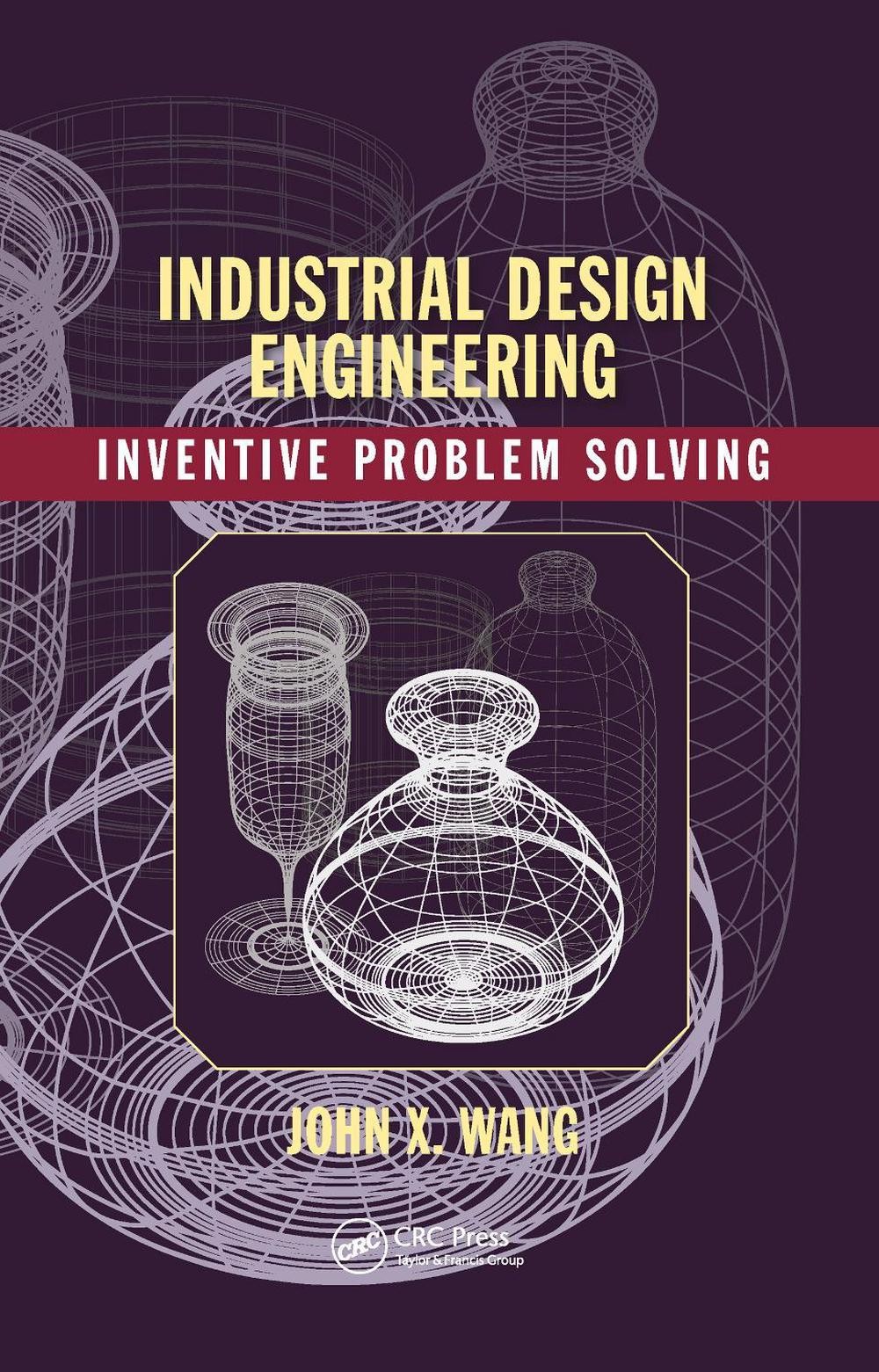 Industrial Design Engineering: Inventive Problem Solving by John X. Wang Paperba
