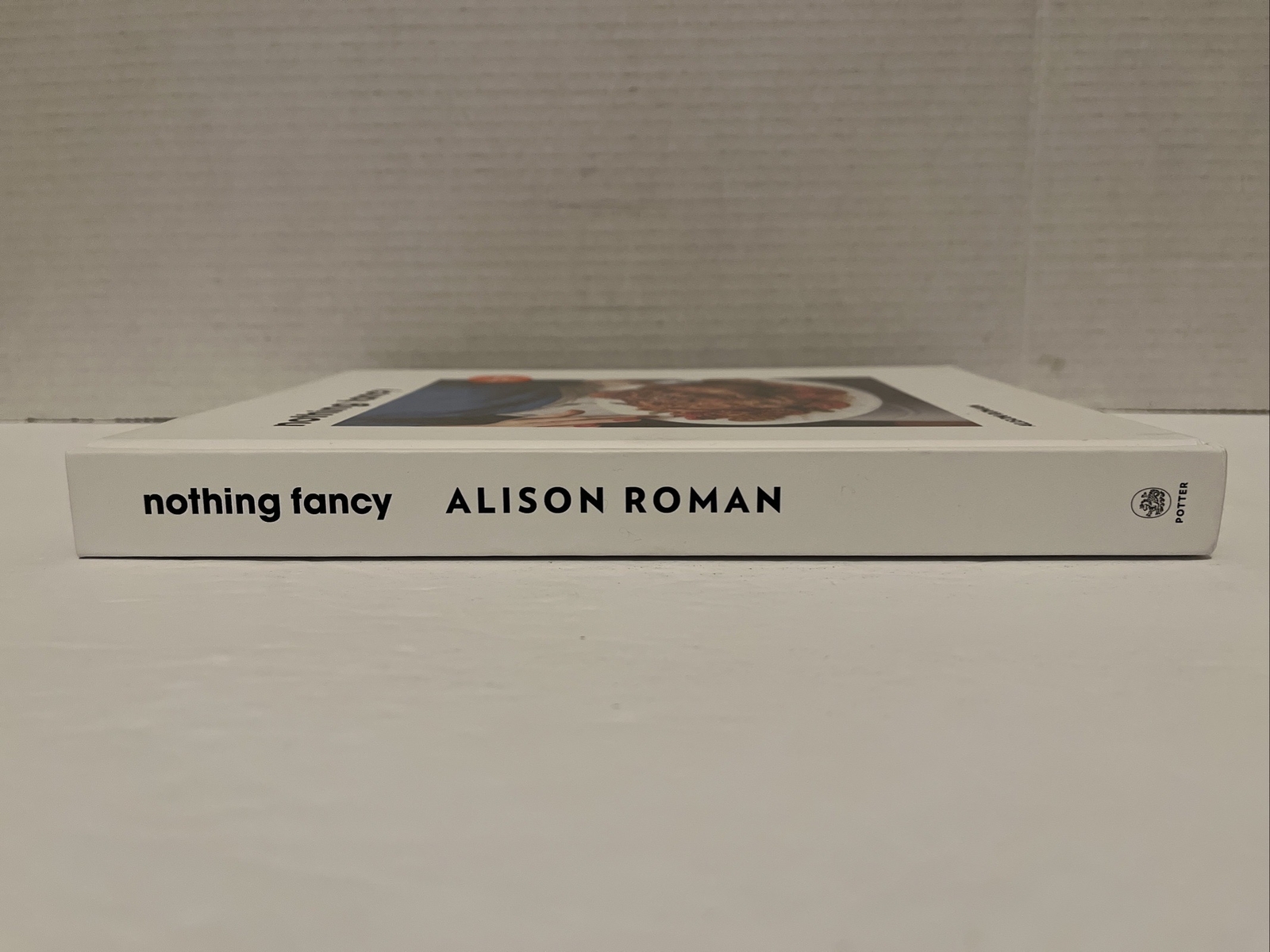 Nothing Fancy: Unfussy Food for Having People Over by Alison Roman (2019, HC)