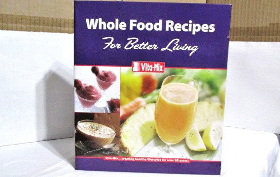 Whole Food Recipes For Better Living – Vita Mix – Hard Cover Book