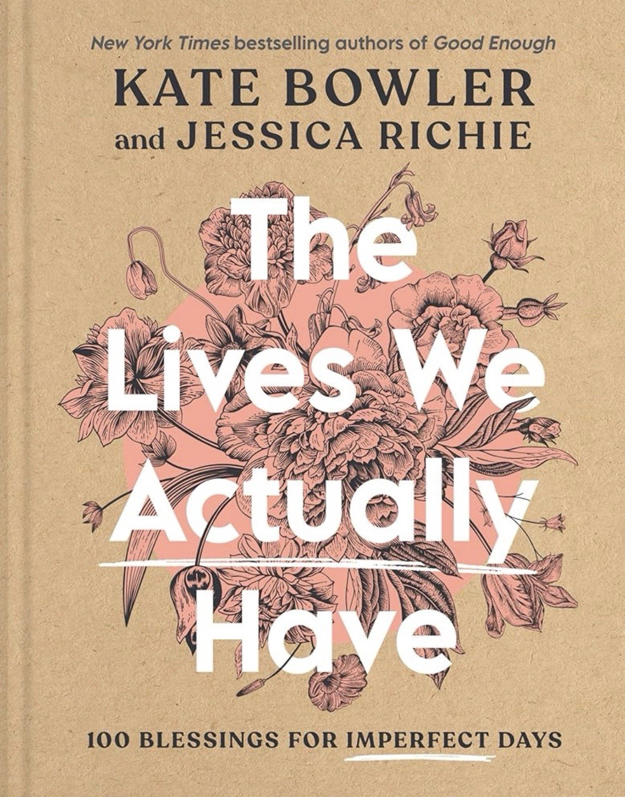Lives We Actually Have: 100 Blessings for Imperfect Days by Bowler/Richie