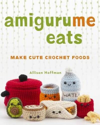 AmiguruMe Eats: Make Cute Scented Crochet Foods – Paperback – GOOD