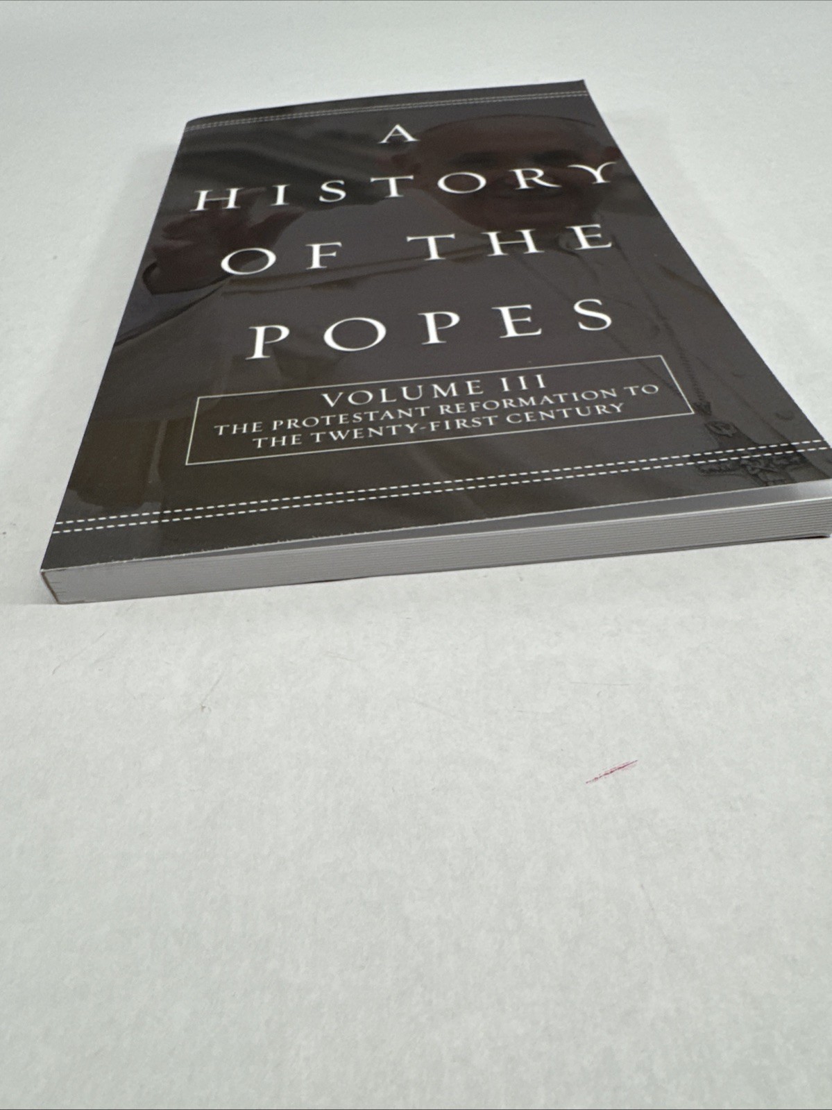 A History of the Popes: Volume III: The Protestant Reformation to the Twenty