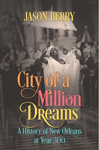 CITY OF A MILLION DREAMS: A HISTORY OF NEW ORLEANS AT YEAR By Jason Berry *Mint*