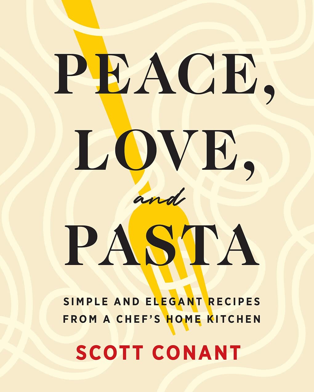Peace, Love, and Pasta: Simple and Elegant Recipes from a Chef’s Home Kitche…