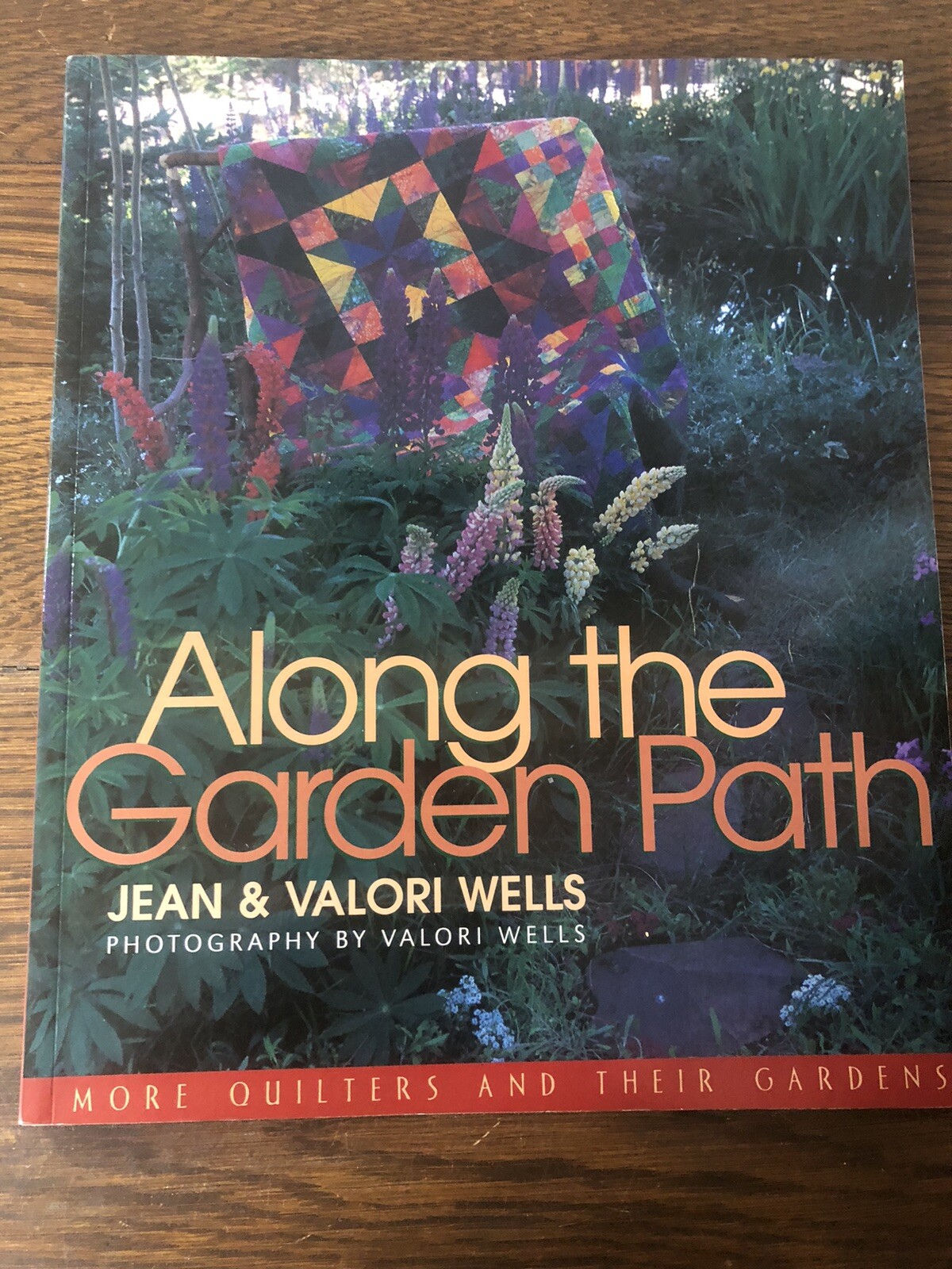Along the Garden Path : Quilters and Their Gardens by Valori & Jean Wells 2001