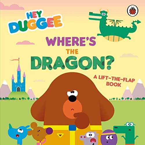 Hey Duggee: Where’s the Dragon?: A Lift-the-Flap Book By Hey Dug