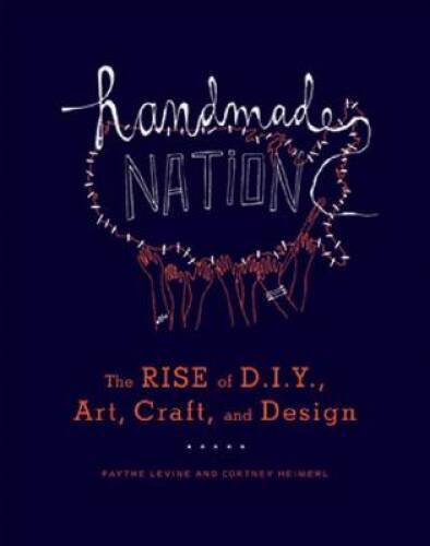 Handmade Nation: The Rise of DIY, Art, Craft, and Design – Paperback – GOOD