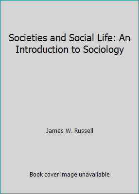 Societies and Social Life: An Introduction to Sociology by James W. Russell