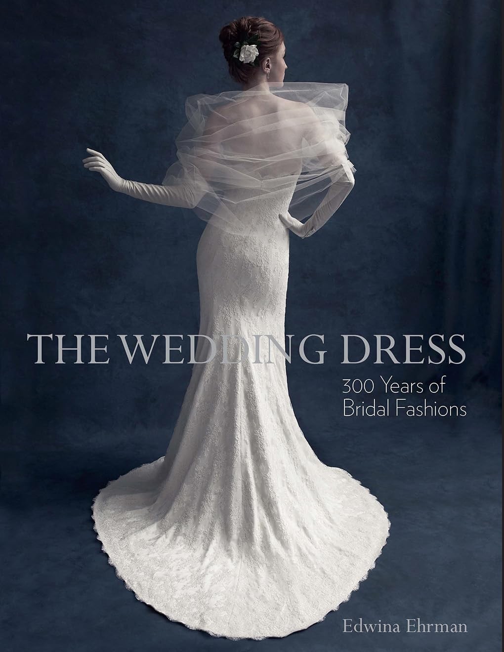 The Wedding Dress : 300 Years of Bridal Fashions by Edwina Ehrman