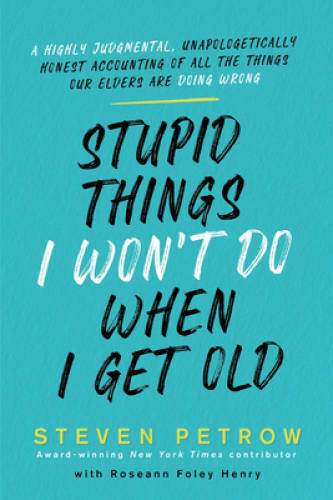 Stupid Things I Won’t Do When I Get Old: A Highly Judgmental, Unapol – VERY GOOD