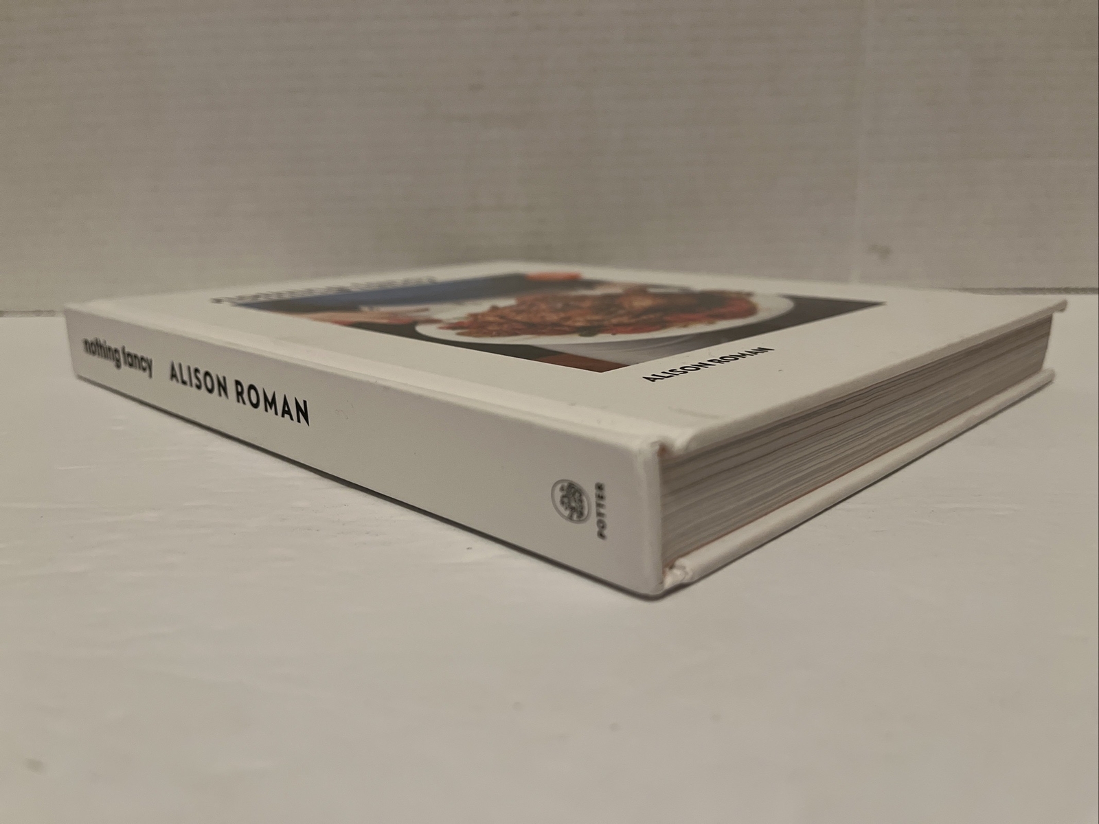 Nothing Fancy: Unfussy Food for Having People Over by Alison Roman (2019, HC)