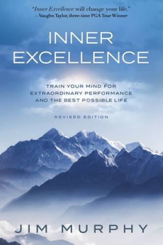 INNER EXCELLENCE: Train Your Mind for Extraordinary Performance and the B – GOOD