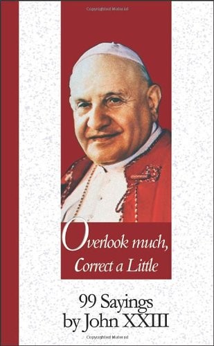 OVERLOOK MUCH, CORRECT A LITTLE: 99 SAYINGS BY JOHN XXIII By Rothlin Hans-peter