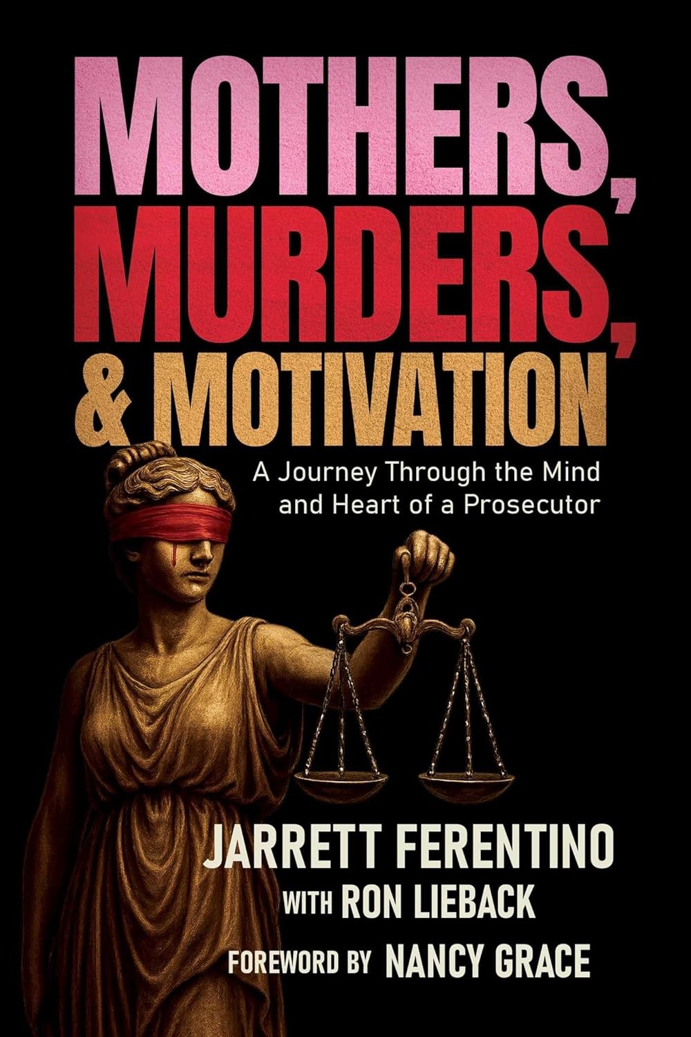 Mothers, Murders, and Motivation: A Journey Through the Mind and Heart Paperback
